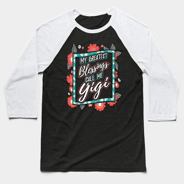 My Greatest Blessings Call Me Gigi Gift Baseball T-Shirt by aneisha